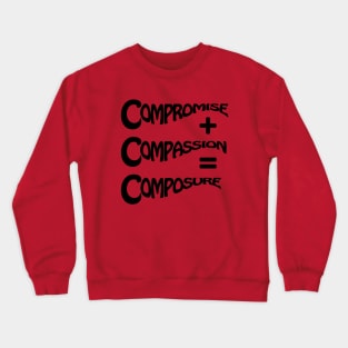 Compromise + Compassion = Composure Crewneck Sweatshirt